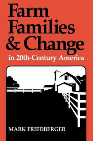 Farm Families and Change in 20th-Century America de Mark Friedberger