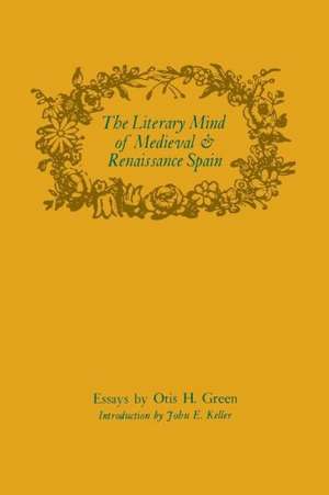 The Literary Mind of Medieval and Renaissance Spain de Otis H. Green