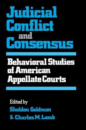 Judicial Conflict and Consensus: Behavioral Studies of American Appellate Courts de Sheldon Goldman