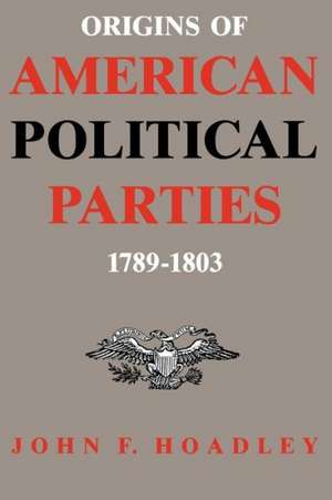 Origins of American Political Parties: 1789-1803 de John F. Hoadley