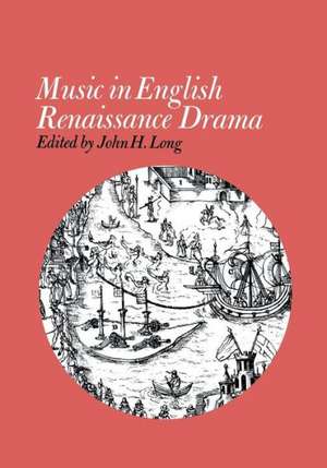 Music in English Renaissance Drama de John H. Long