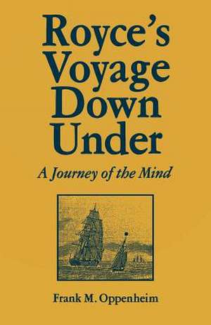 Royce's Voyage Down Under: A Journey of the Mind de Frank M. Oppenheim