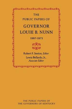 The Public Papers of Governor Louie B. Nunn: 1967-1971 de Louie B. Nunn