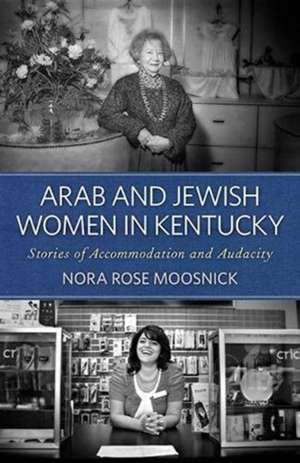 Arab and Jewish Women in Kentucky de Nora Rose Moosnick