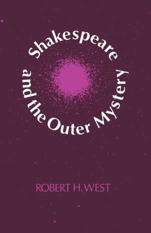 Shakespeare and the Outer Mystery de Robert H. West