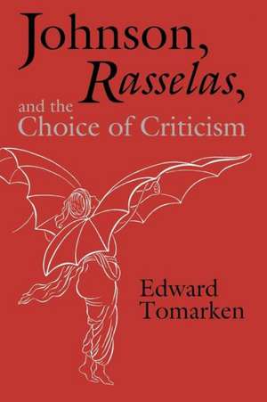 Johnson, Rasselas, and the Choice of Criticism de Edward Tomarken