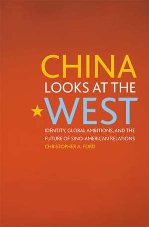 China Looks at the West de Christopher A. Ford