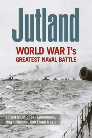 Jutland: World War I's Greatest Naval Battle de Michael Epkenhans