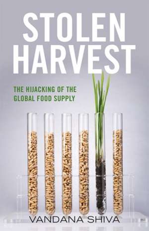 Stolen Harvest: The Hijacking of the Global Food Supply de Vandana Shiva