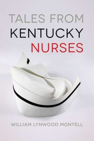 Tales from Kentucky Nurses de William Lynwood Montell