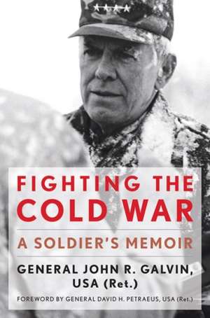 Fighting the Cold War de John R Galvin