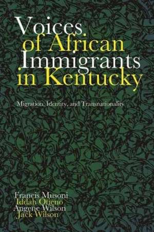 Voices of African Immigrants in Kentucky de Francis Musoni