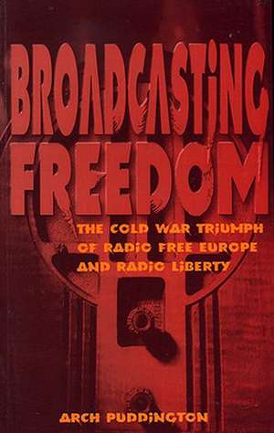 Broadcasting Freedom de Arch Puddington