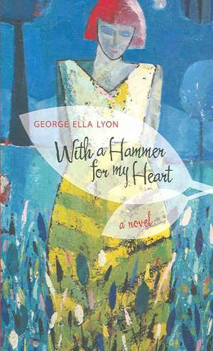 With a Hammer for My Heart de George Ella Lyon