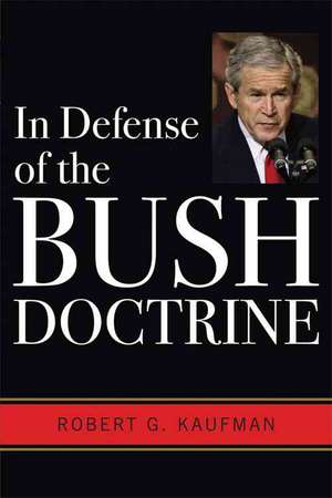 In Defense of the Bush Doctrine de Robert G. Kaufman