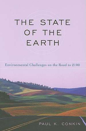 The State of the Earth: Environmental Challenges on the Road to 2100 de Paul Keith Conkin