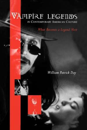 Vampire Legends in Contemporary American Culture de William Patrick Day