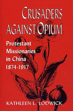 Crusaders Against Opium de Kathleen L. Lodwick