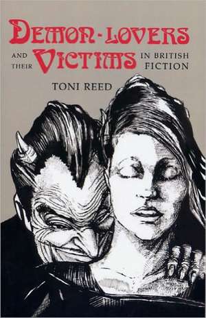 Demon-Lovers and Their Victims in British Fiction de Toni Reed