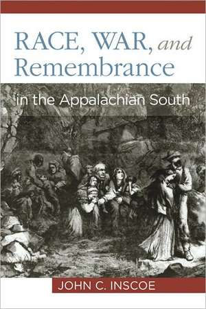 Race, War, and Remembrance in the Appalachian South de John C. Inscoe