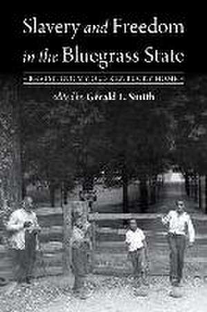 Slavery and Freedom in the Bluegrass State de Gerald L Smith