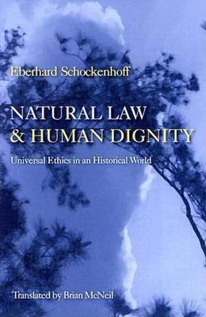 Natural Law & Human Dignity: Universal Ethics in an Historical World de Eberhard Schockenhoff