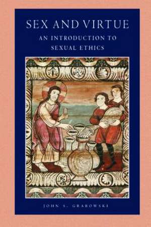 Sex and Virtue: An Introduction to Sexual Ethics de John S. Grabowski