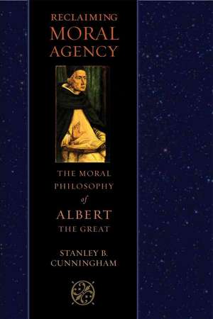 Reclaiming Moral Agency: The Moral Philosophy of Albert the Great de Stanley B. Cunningham