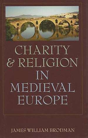 Charity & Religion in Medieval Europe de James William Brodman