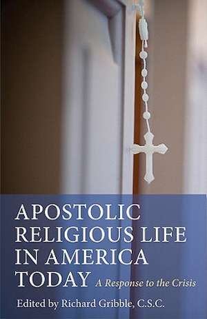 Apostolic Religious Life in America Today: A Response to the Crisis de Richard Gribble