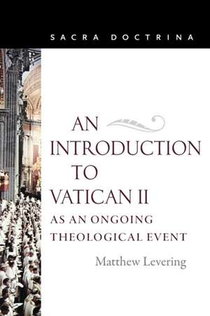 An Introduction to Vatican II as an Ongoing Theological Event de Matthew Levering