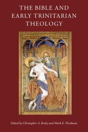 The Bible and Early Trinitarian Theology de Christopher A. Beeley