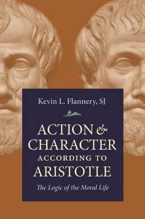 Action and Character According to According to Aristotle de Sj Kevin L Flannery