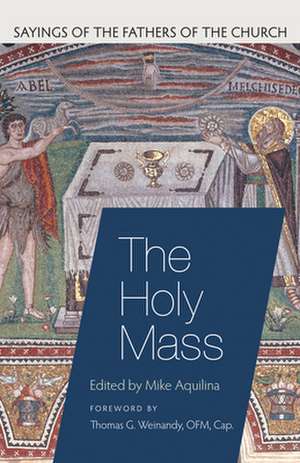 The Holy Mass de Thomas G. Weinandy