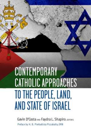 Contemporary Catholic Approaches to the People, Land, and State of Israel de Gavin D'Costa