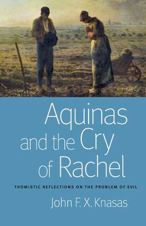 Aquinas and the Cry of Rachel de John Knasas