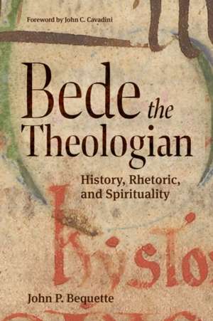 Bede the Theologian: History, Rhetorice, and Spirituality de John P. Bequette