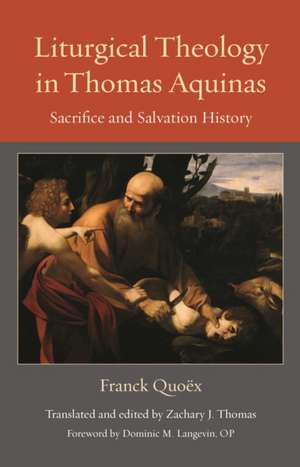 Liturgical Theology in Thomas Aquinas de Franck Quoex