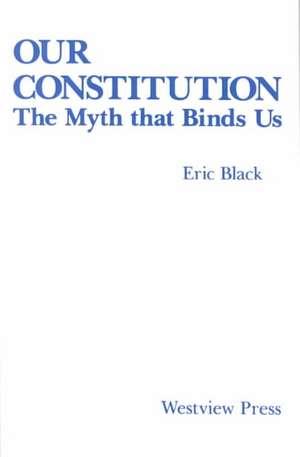 Our Constitution: The Myth That Binds Us de Eric Black