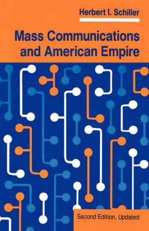 Mass Communications And American Empire: Second Edition, Updated de Herbert Schiller