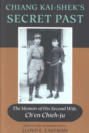 Chiang Kai-shek's Secret Past: The Memoir Of His Second Wife de Ch'en Chieh-ju