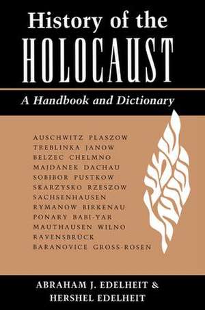 History Of The Holocaust: A Handbook And Dictionary de Abraham Edelheit