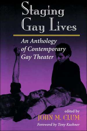 Staging Gay Lives: An Anthology Of Contemporary Gay Theater de John M. Clum