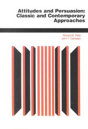 Attitudes And Persuasion: Classic And Contemporary Approaches de Richard E. Petty