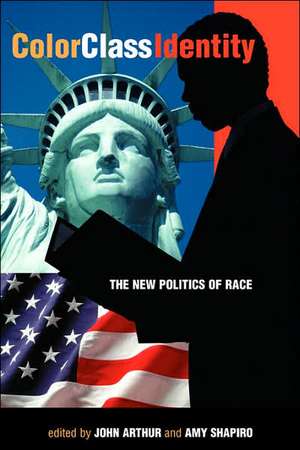 Color - Class - Identity: The New Politics Of Race de John Arthur