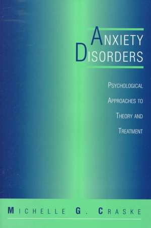 Anxiety Disorders: Psychological Approaches To Theory And Treatment de Michelle G. Craske