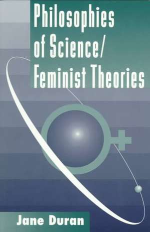 Philosophies Of Science: Feminist Theories de Jane Duran