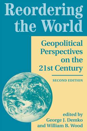 Reordering The World: Geopolitical Perspectives On The 21st Century de George J Demko