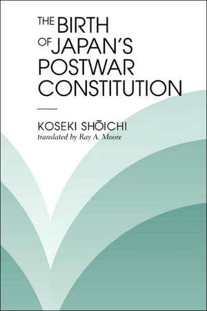 The Birth Of Japan's Postwar Constitution de Koseki Shoichi