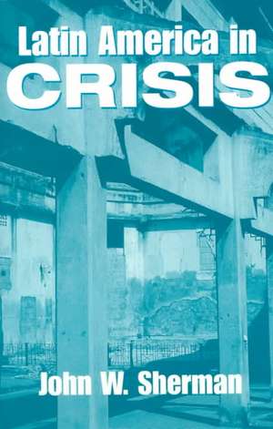 Latin America In Crisis de John W. Sherman